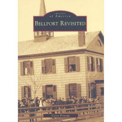 Bellport Revisited - (Images of America (Arcadia Publishing)) by  Victor Principe (Paperback)