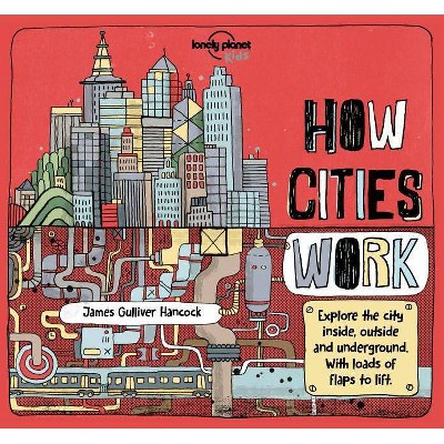 How Cities Work 1 - (Lonely Planet Kids) by  Lonely Planet Kids & Jen Feroze (Hardcover)