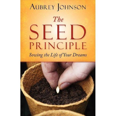 The Seed Principle - by  Aubrey Johnson (Paperback)