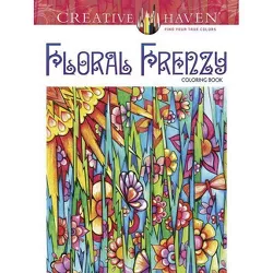 Creative Haven Floral Frenzy Coloring Book - (Creative Haven Coloring Books) by  Miryam Adatto (Paperback)