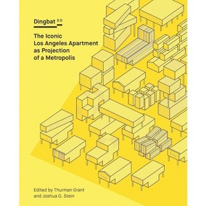 Dingbat 2.0: The Iconic Los Angeles Apartment as Projection of a Metropolis - by  Thurman Grant & Joshua G Stein (Paperback) - 1 of 1