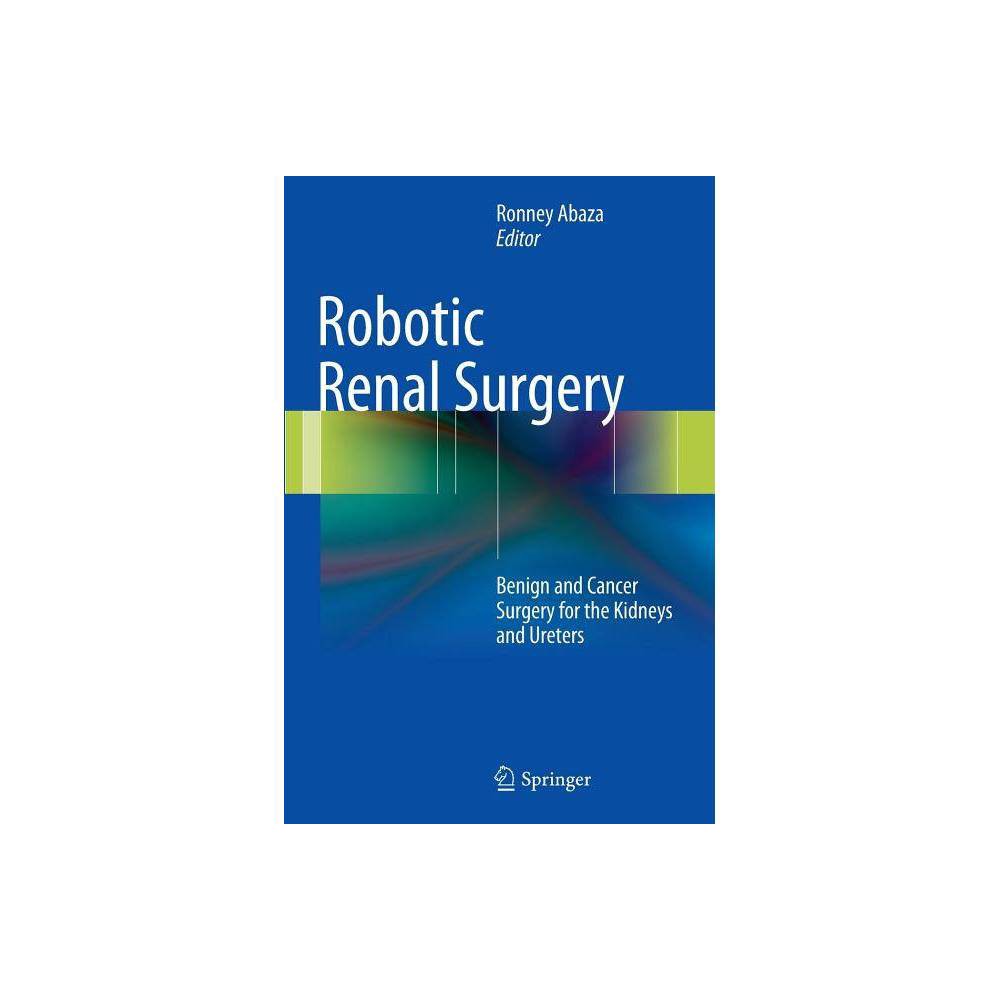 ISBN 9781461465218 product image for Robotic Renal Surgery - by Ronney Abaza (Hardcover) | upcitemdb.com
