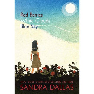 Red Berries, White Clouds, Blue Sky - by  Sandra Dallas (Paperback)