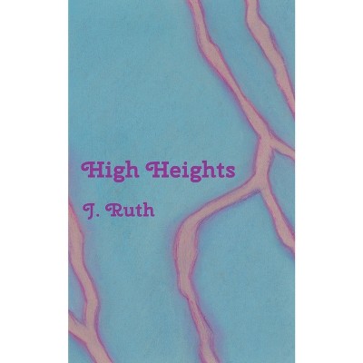 High Heights - by  J Ruth (Paperback)