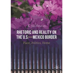 Rhetoric and Reality on the U.S.--Mexico Border - by  K Jill Fleuriet (Paperback) - 1 of 1