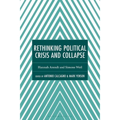 Rethinking Political Crisis and Collapse - (Continental Philosophy and the History of Thought) by  Antonio Calcagno & Mark Yenson (Hardcover)
