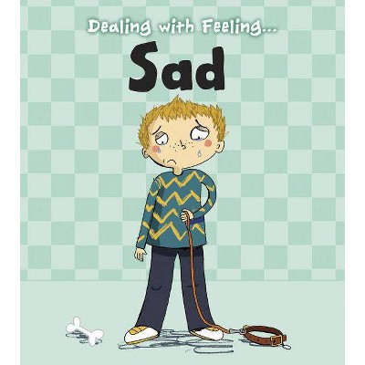 Dealing with Feeling Sad - by  Isabel Thomas (Paperback)