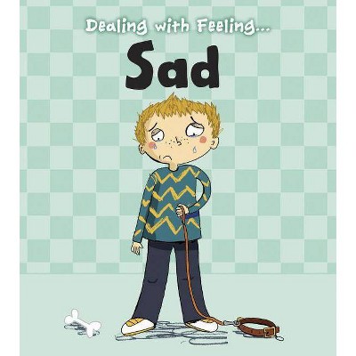 Dealing with Feeling Sad - by  Isabel Thomas (Paperback)