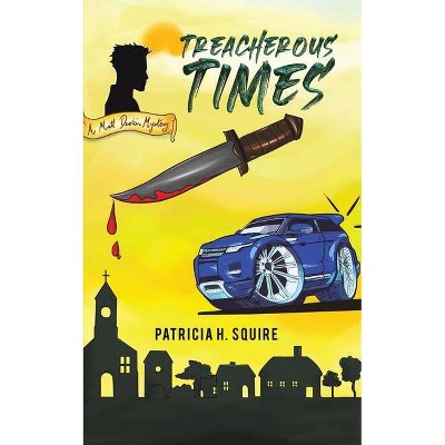 Treacherous Times - by  Patricia H Squire (Paperback)