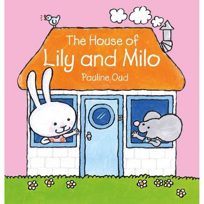 The House of Lily and Milo - by  Pauline Oud (Hardcover)