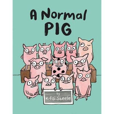 A Normal Pig - by  K-Fai Steele (Hardcover)