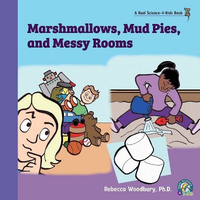 Marshmallows, Mud Pies, and Messy Rooms - by  Rebecca Woodbury (Paperback)