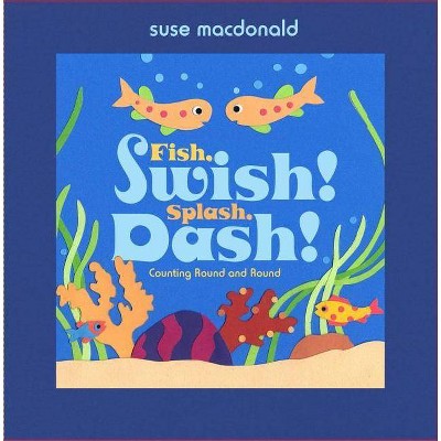 Fish, Swish! Splash, Dash! - by  Suse MacDonald (Hardcover)