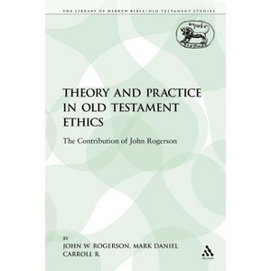 Theory and Practice in Old Testament Ethics - (Library of Hebrew Bible/Old Testament Studies) by  John W Rogerson (Paperback) - 1 of 1