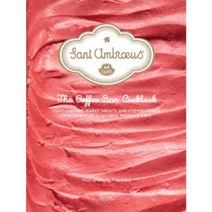Sant Ambroeus: The Coffee Bar Cookbook - (Hardcover) - 1 of 1