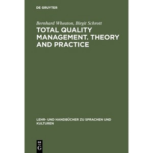 Total Quality Management. Theory and Practice - (Lehr- Und Handbücher Zu Sprachen Und Kulturen) by  Bernhard Wheaton & Birgit Schrott (Hardcover) - 1 of 1