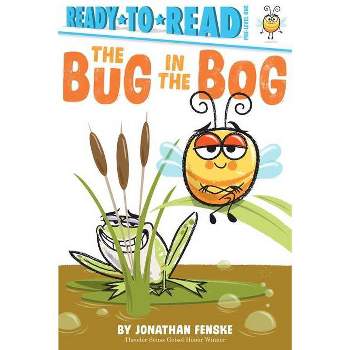 The Bug in the Bog - (Ready-To-Read) by Jonathan Fenske