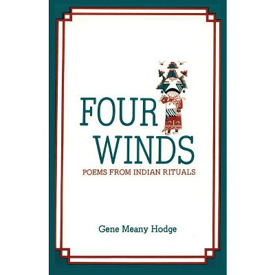 Four Winds, Poems from Indian Rituals - by  Gene Meany Hodge (Paperback)