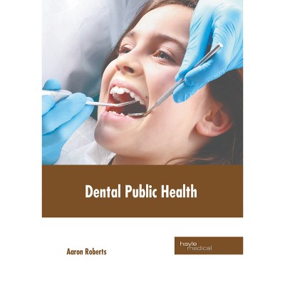 Dental Public Health - by  Aaron Roberts (Hardcover)