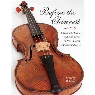 Before the Chinrest - (Publications of the Early Music Institute) by  Stanley Ritchie (Paperback)