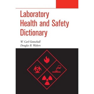 Laboratory Health and Safety Dictionary - by  W Carl Gottschall & Douglas B Walters (Paperback) - 1 of 1