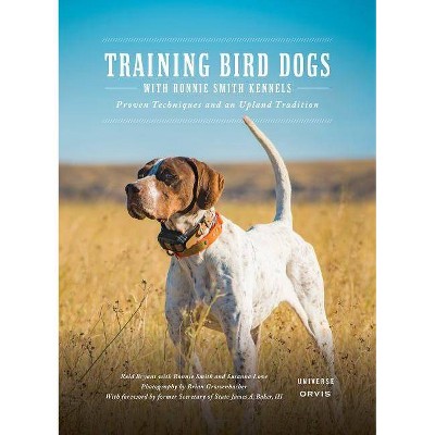 Training Bird Dogs with Ronnie Smith Kennels - by  Reid Bryant (Hardcover)