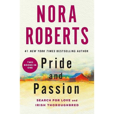 Pride and Passion : Search for Love / Irish Thoroughbred -  by Nora Roberts (Paperback)