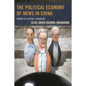 Political Economy of News in China - by  Jesse Owen Hearns-Branaman (Hardcover) - 1 of 1