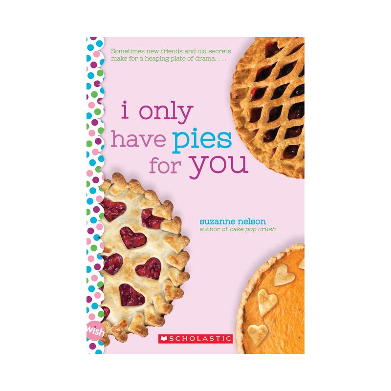 I Only Have Pies for You: A Wish Novel - by  Suzanne Nelson (Paperback), 1 of 2