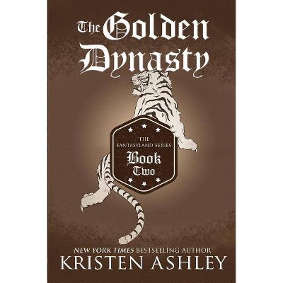 The Golden Dynasty - (Fantasyland) by  Kristen Ashley (Paperback)