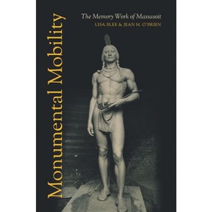 Monumental Mobility - by  Lisa Blee & Jean M O'Brien (Paperback) - 1 of 1