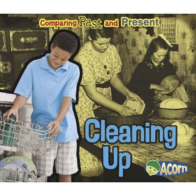 Cleaning Up - (Comparing Past and Present) by  Rebecca Rissman (Paperback)