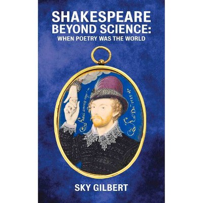 Shakespeare Beyond Science, Volume 74 - (Essential Essays) by  Sky Gilbert (Paperback)