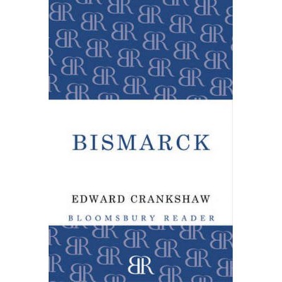 Bismarck - by  Edward Crankshaw (Paperback)