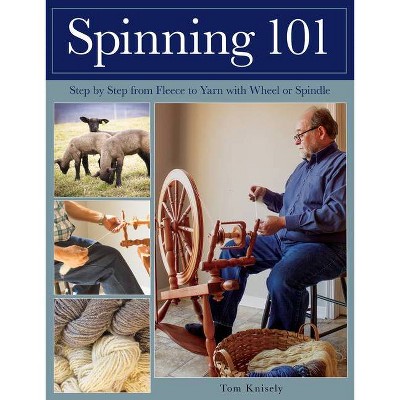 Spinning 101 - by  Tom Knisely (Paperback)