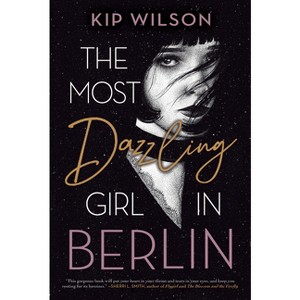 The Most Dazzling Girl in Berlin - by  Kip Wilson (Paperback) - 1 of 1