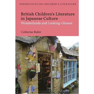 British Children's Literature in Japanese Culture - (Bloomsbury Perspectives on Children's Literature) by  Catherine Butler (Hardcover)
