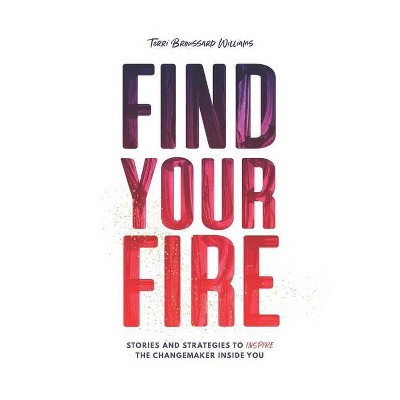 Find Your Fire - by  Terri Broussard Williams (Paperback)