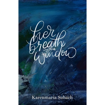 Her Breath on the Window - (Carnegie Mellon University Press Poetry) by  Karenmaria Subach (Paperback)