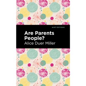 Are Parents People? - (Mint Editions (Women Writers)) by  Alice Duer Miller (Hardcover) - 1 of 1