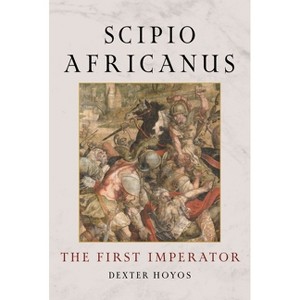 Scipio Africanus - by  Dexter Hoyos (Hardcover) - 1 of 1