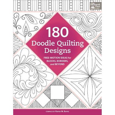 180 Doodle Quilting Designs - Free-Motion Ideas for Blocks, Borders, and Beyond - by  Karen M Burns (Paperback)