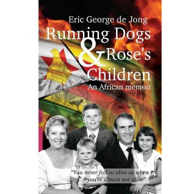 Running Dogs & Rose's Children - by  Eric George de Jong (Paperback)