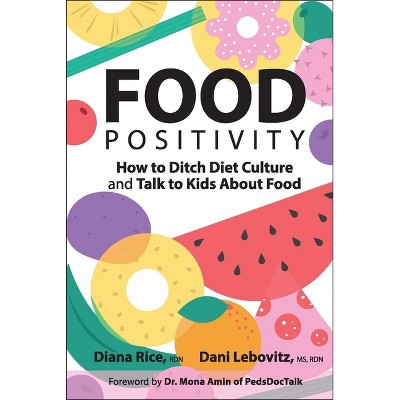 Food Positivity - by  Diana Rice & Arielle Dani Lebovitz (Paperback)