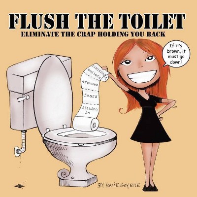 Flush the Toilet - by  Katie Goyette (Paperback)