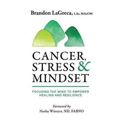 Cancer, Stress & Mindset - by  Brandon Lagreca (Hardcover)