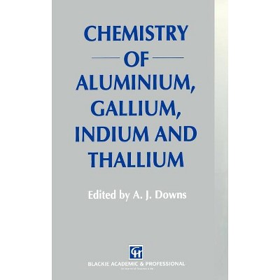 Chemistry of Aluminium, Gallium, Indium and Thallium - by  A J Downs (Hardcover)