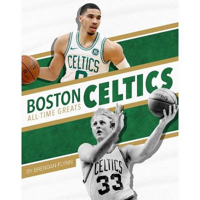 Boston Celtics All-Time Greats - by  Brendan Flynn (Paperback)