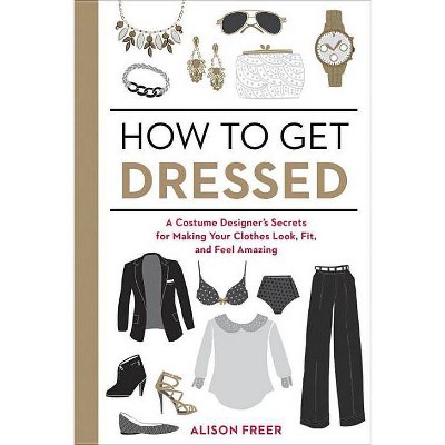 How to Get Dressed - by  Alison Freer (Paperback)