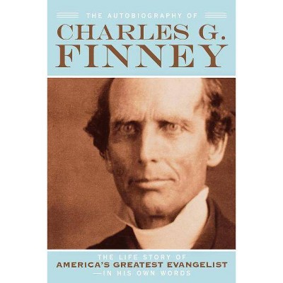 The Autobiography of Charles G. Finney - by  Charles G Finney (Paperback)